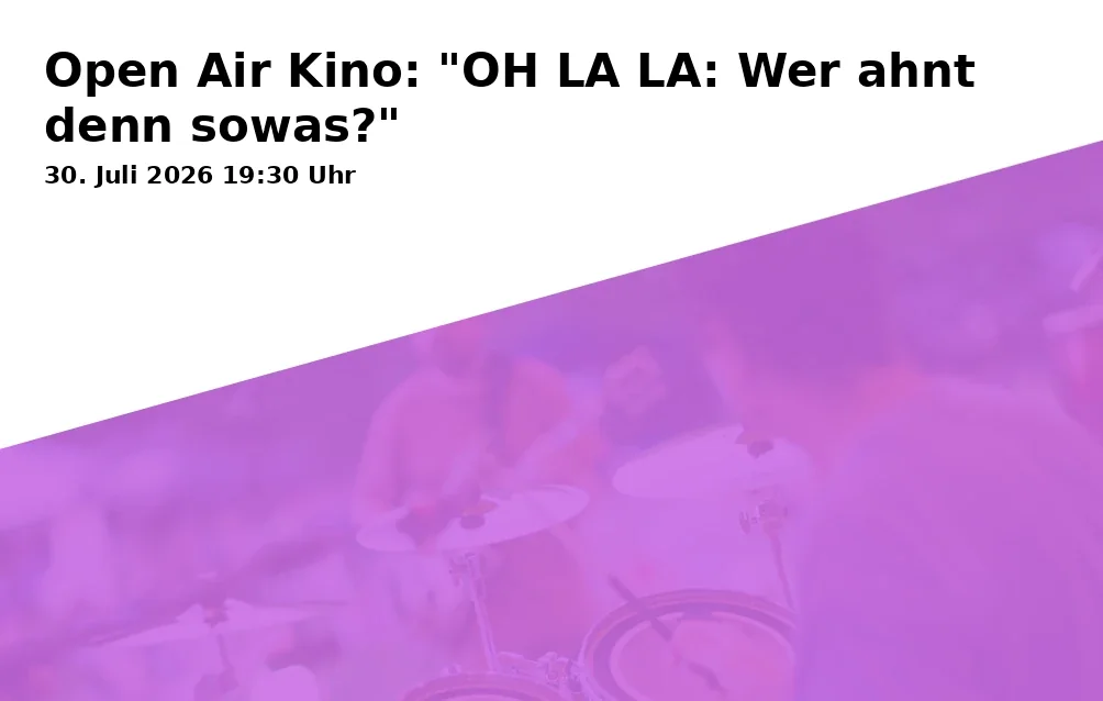 Event: Open Air Cinema: "OH LA LA: Who would guess that?" in Musikpavillon am Rathaus, Rathausplatz 1, 83075 Bad Feilnbach on 30. July 2026