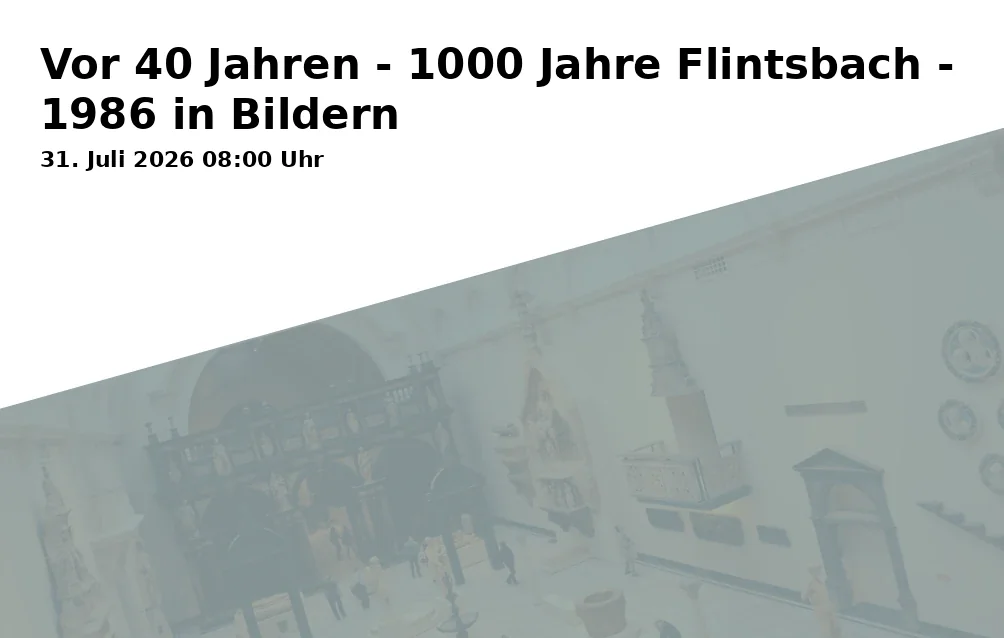 Event: 40 Years Ago - 1000 Years of Flintsbach - 1986 in Pictures in Sitzungssaal der Gemeinde Flintsbach a.Inn, Kirchstraße 9, Flintsbach a.Inn on 31. July 2026