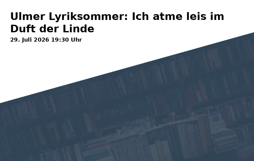 Ulm Lyrical Summer: I breathe softly in the scent of the linden
