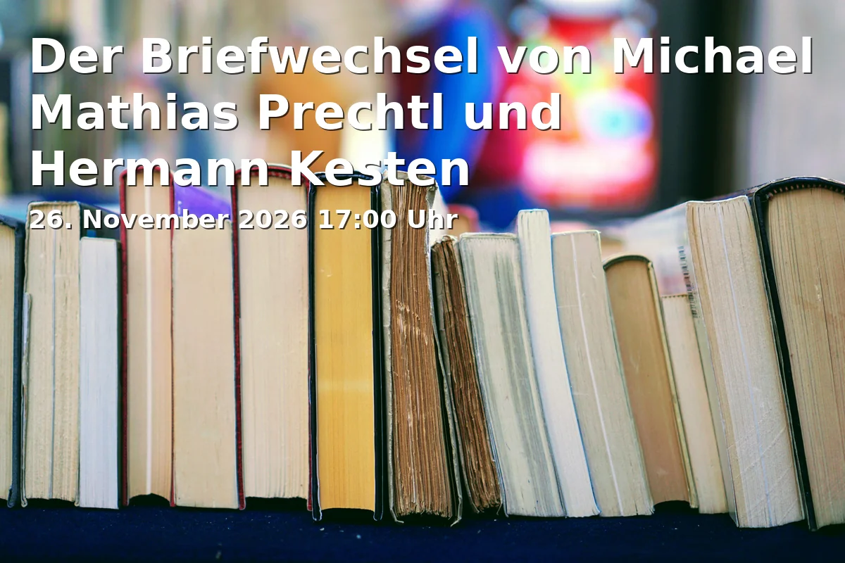 Event: The Correspondence of Michael Mathias Prechtl and Hermann Kesten