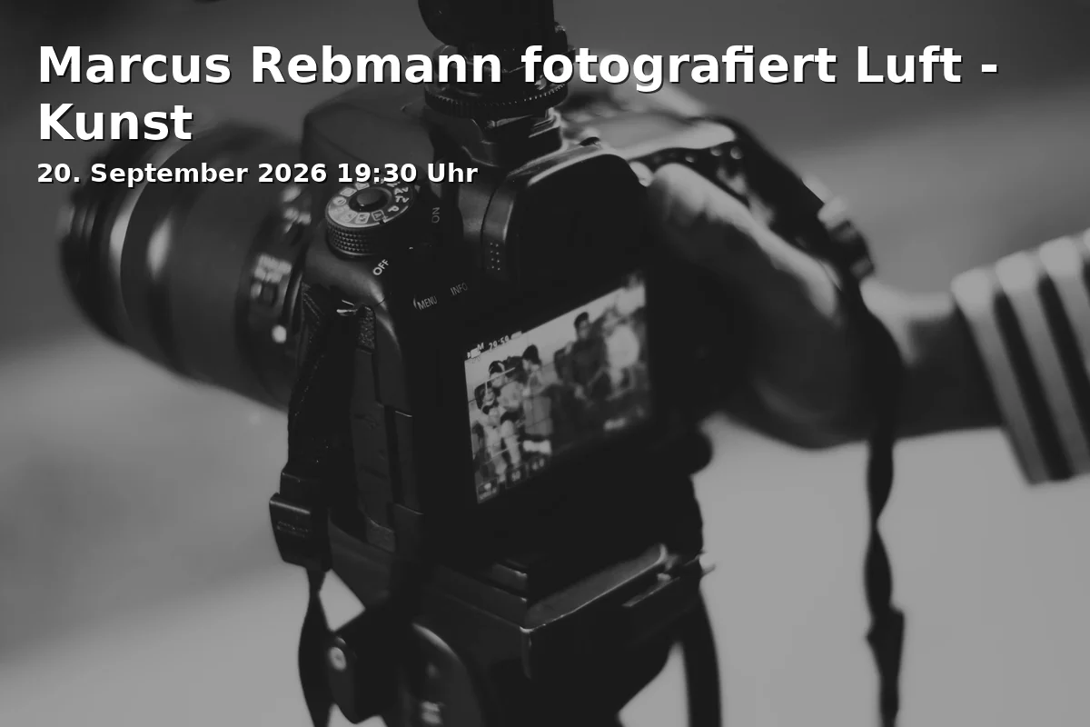 Event: Marcus Rebmann fotografiert Luft - Kunst
