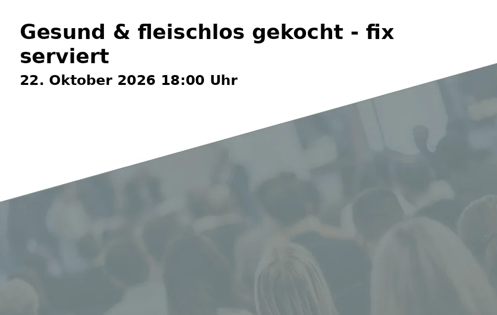 Event: Gesund & fleischlos gekocht - fix serviert in Volkshochschule Freising e.V., Kammergasse 12, 85354 Freising on 22. Oktober 2026
