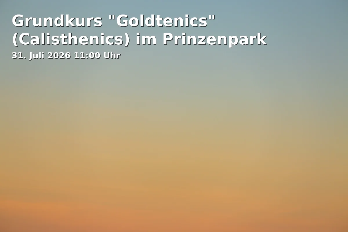 Event: Basic Course "Goldtenics" (Calisthenics) in Prinzenpark in Prinzenpark, Grünfläche an der Kita Prinzenpark (Zugang über Ebertallee), 38100 Braunschweig on 31. July 2026