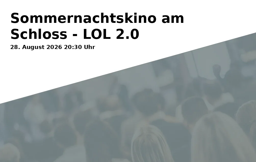 Event: Summer Night Cinema at the Castle - LOL 2.0 in Schloss Fachsenfeld, Am Schloss 1, 73434 Aalen on 28. August 2026