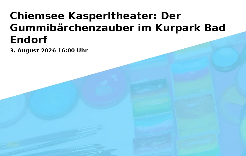 Event: Chiemsee Kasperltheater: Der Gummibärchenzauber im Kurpark Bad Endorf in Kurpark Bad Endorf, Ströbinger Str. 18, 83093 Bad Endorf on 3. August 2026