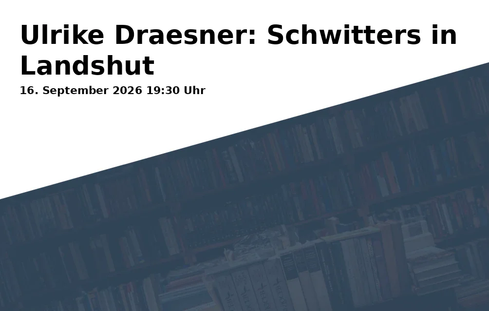 Event: Ulrike Draesner: Schwitters in Landshut in Kursraum CBW - Christliches Bildungswerk, Neustadt 534, 84028 Landshut on 16. September 2026