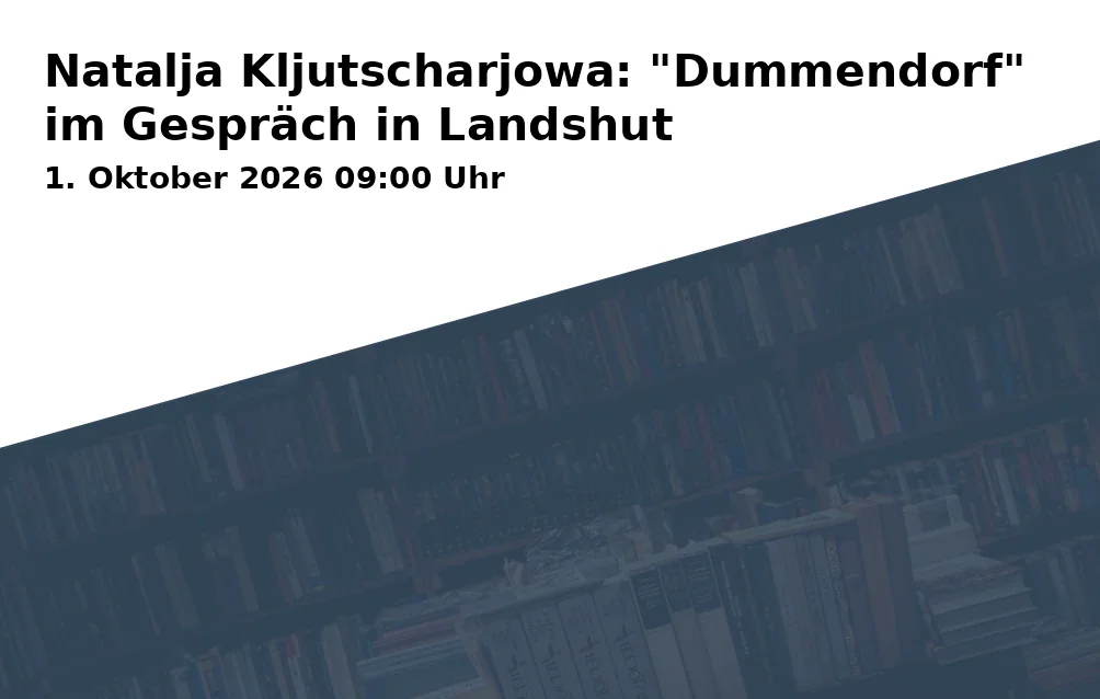 Event: Natalja Kljutscharjowa: "Dummendorf" im Gespräch in Landshut in Kursraum CBW - Christliches Bildungswerk, Neustadt 534, 84028 Landshut on 1. Oktober 2026