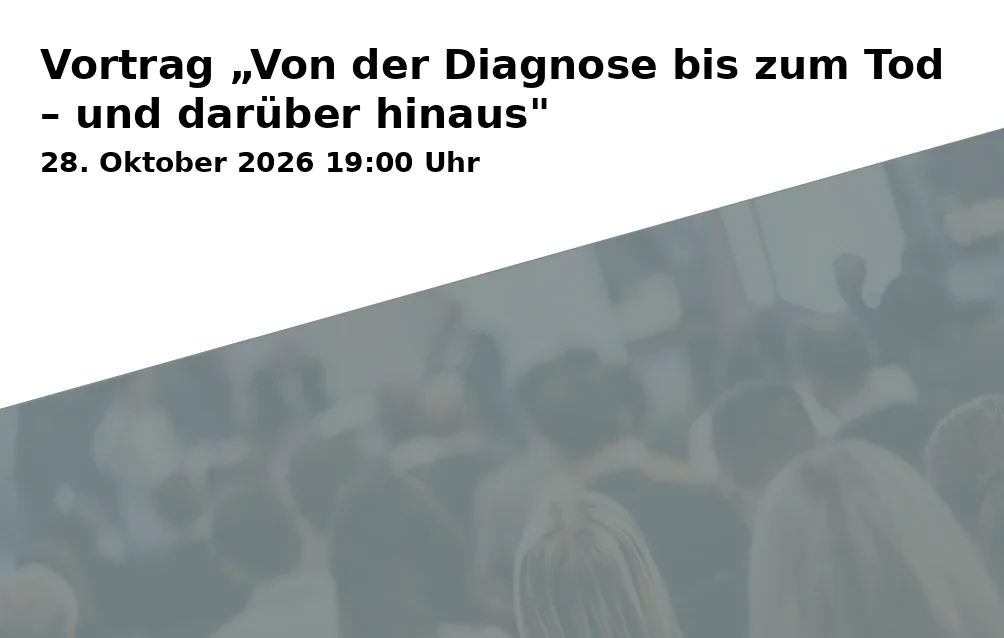 Event: Lecture "From Diagnosis to Death – and Beyond" in Kursraum CBW - Christliches Bildungswerk, Neustadt 534, 84028 Landshut on 28. October 2026