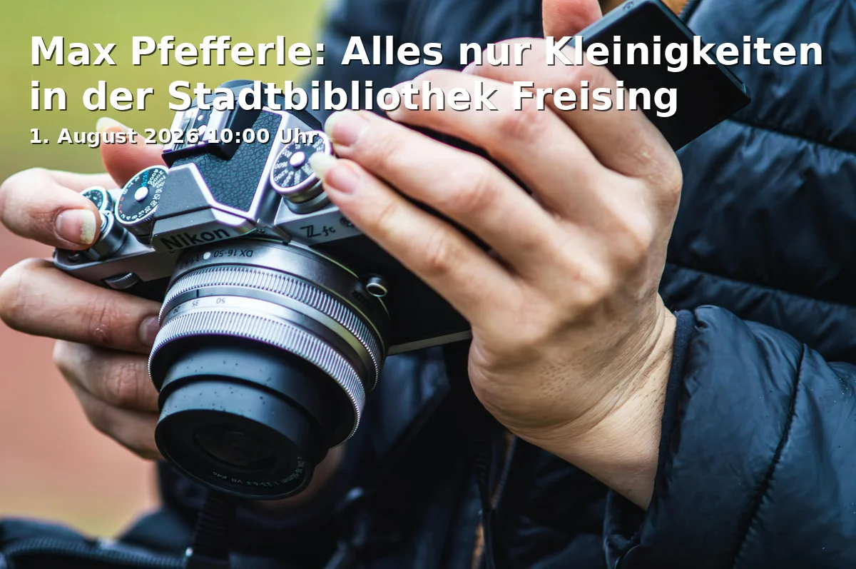 Max Pfefferle: Alles nur Kleinigkeiten in der Stadtbibliothek Freising