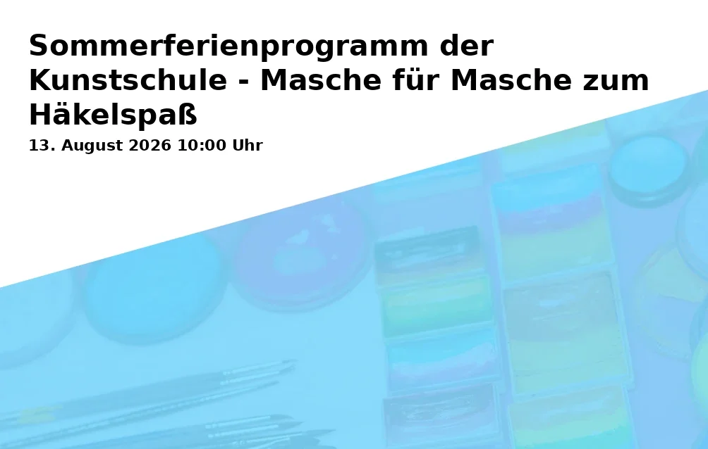 Event: Sommerferienprogramm der Kunstschule - Masche für Masche zum Häkelspaß in Kunstschule Gelsenkirchen, Neustraße 7, 45891 Gelsenkirchen on 13. August 2026