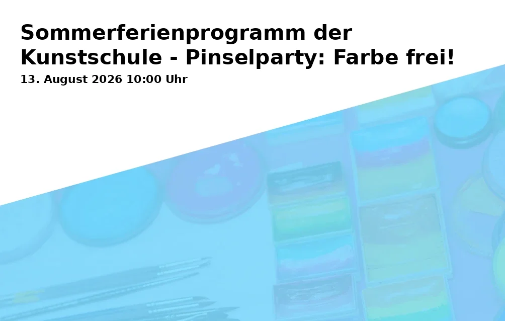 Event: Sommerferienprogramm der Kunstschule - Pinselparty: Farbe frei! in Kunstschule Gelsenkirchen, Neustraße 7, 45891 Gelsenkirchen on 13. August 2026