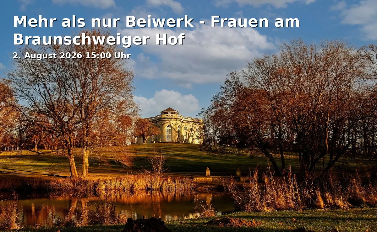 Event: Mehr als nur Beiwerk - Frauen am Braunschweiger Hof in Schlossmuseum Braunschweig, Schlossplatz 1, 38100 Braunschweig on 2. August 2026