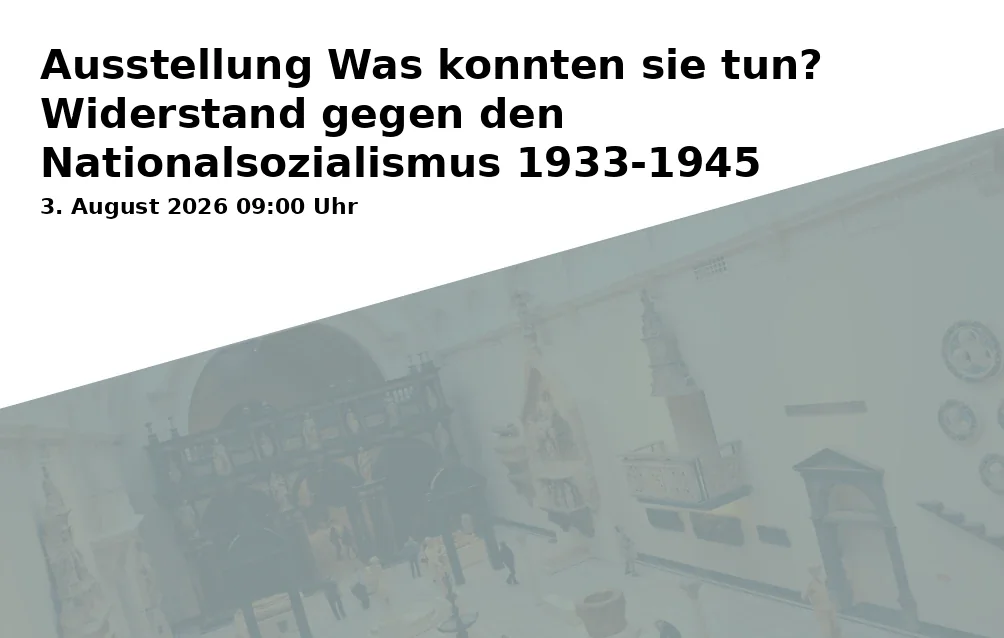 Exhibition What Could They Do? Resistance Against National Socialism 1933-1945