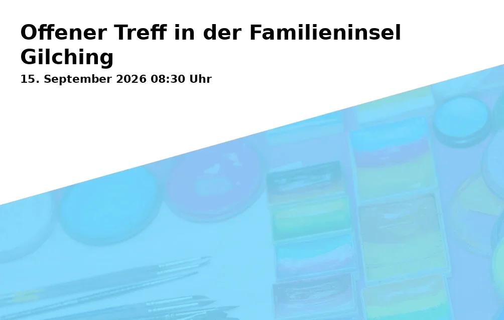 Event: Offener Treff in der Familieninsel Gilching in Rudolf-Diesel-Straße 3b, 82205 Gilching on 15. September 2026