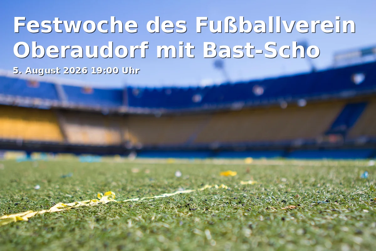 Event: Festwoche des Fußballverein Oberaudorf mit Bast-Scho in Festzelt am Sportplatz, Sportplatzstr. 24, 83080 Oberaudorf on 5. August 2026