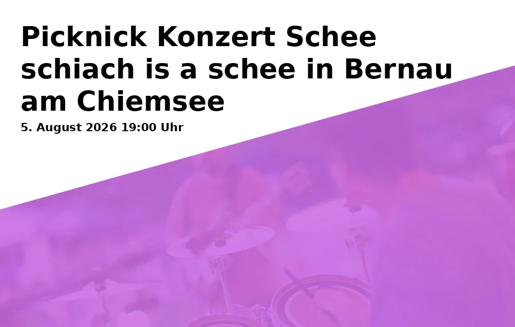 Event: Picknick Konzert Schee schiach is a schee in Bernau am Chiemsee in Kurpark, Rathausplatz 1, 83233 Bernau am Chiemsee on 5. August 2026