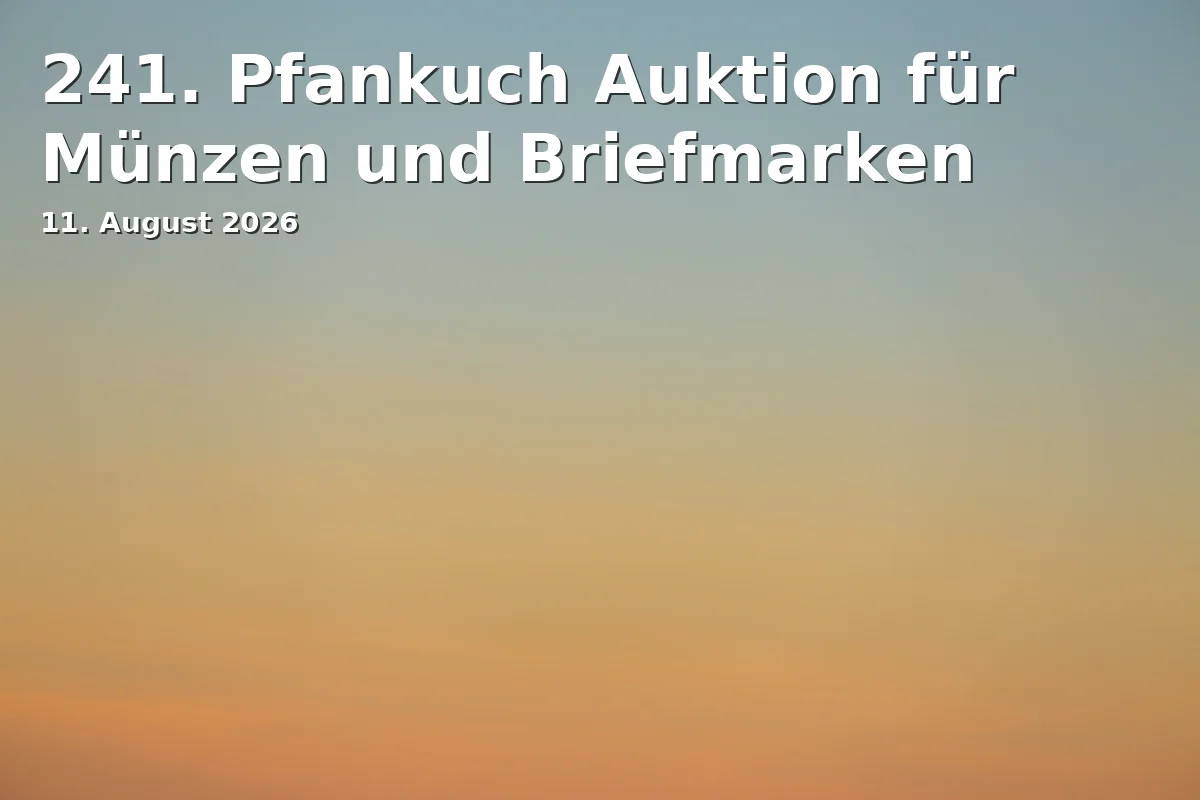 Event: 241st Pfankuch Auction for Coins and Stamps in Karl Pfankuch, Hagenbrücke 19, 38100, Braunschweig on 11. August 2026