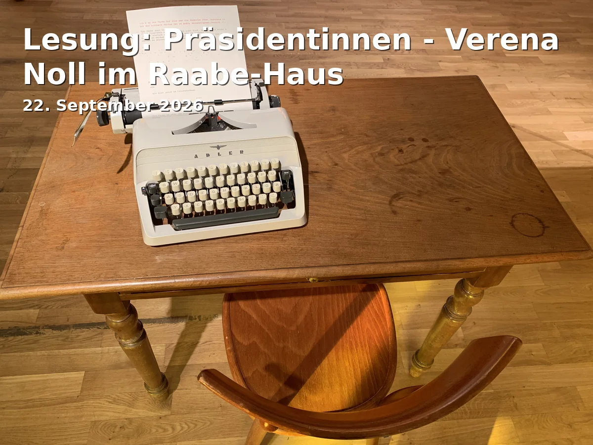 Event: Reading: Presidents - Verena Noll at the Raabe House in Raabe-Haus, Leonhardstraße 29a, 38102 Braunschweig on 22. September 2026