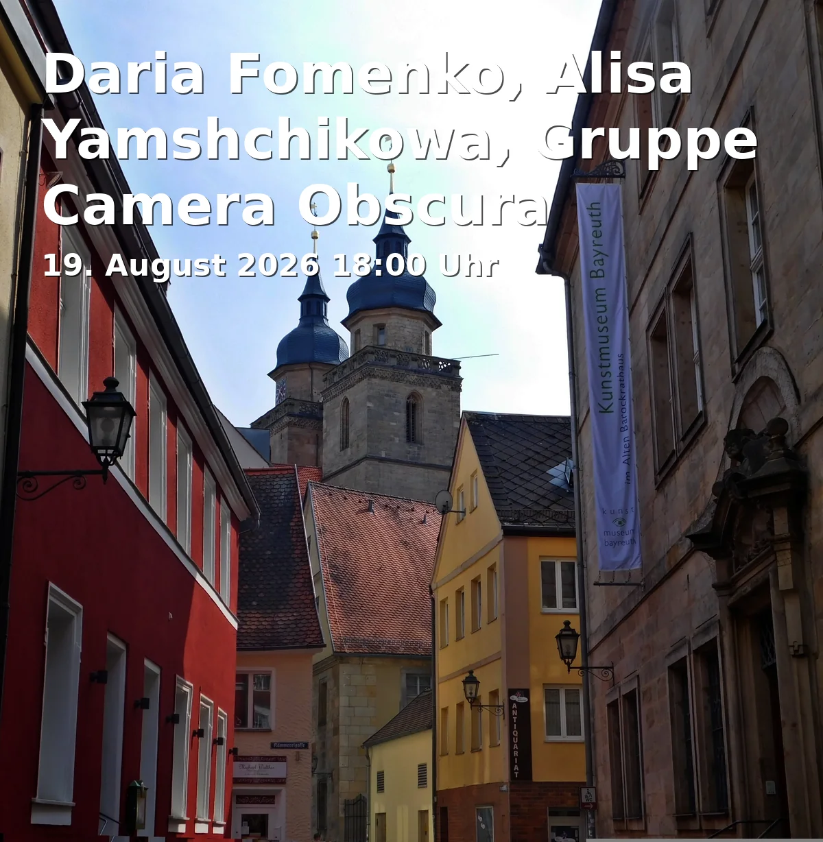 Event: Daria Fomenko, Alisa Yamshchikowa, Gruppe Camera Obscura Bayreuth – Realfiktive Spaziergänge durch meine Stadt in Jean Paul Art Space, Friedrichstraße 5, 95444 Bayreuth on 19. August 2026