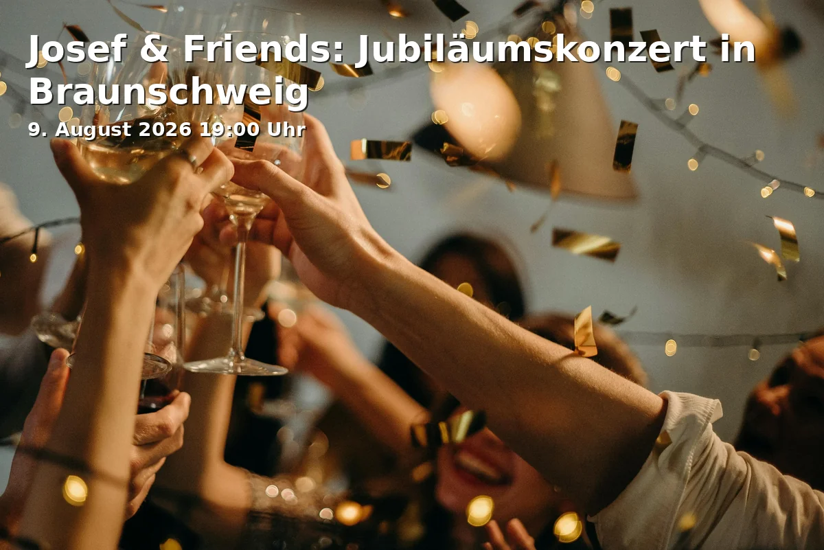 Event: Josef & Friends: Anniversary Concert in Braunschweig in Schön & Frölich, Broitzemer Straße 220, 38118 Braunschweig on 9. August 2026