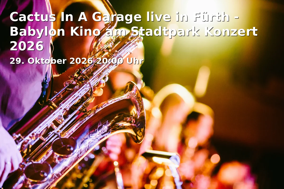 Event: Cactus In A Garage live in Fürth - Babylon Kino am Stadtpark Concert 2026 in Babylon Kino am Stadtpark, Nürnberger Straße 3, 90762 Fürth on 29. October 2026