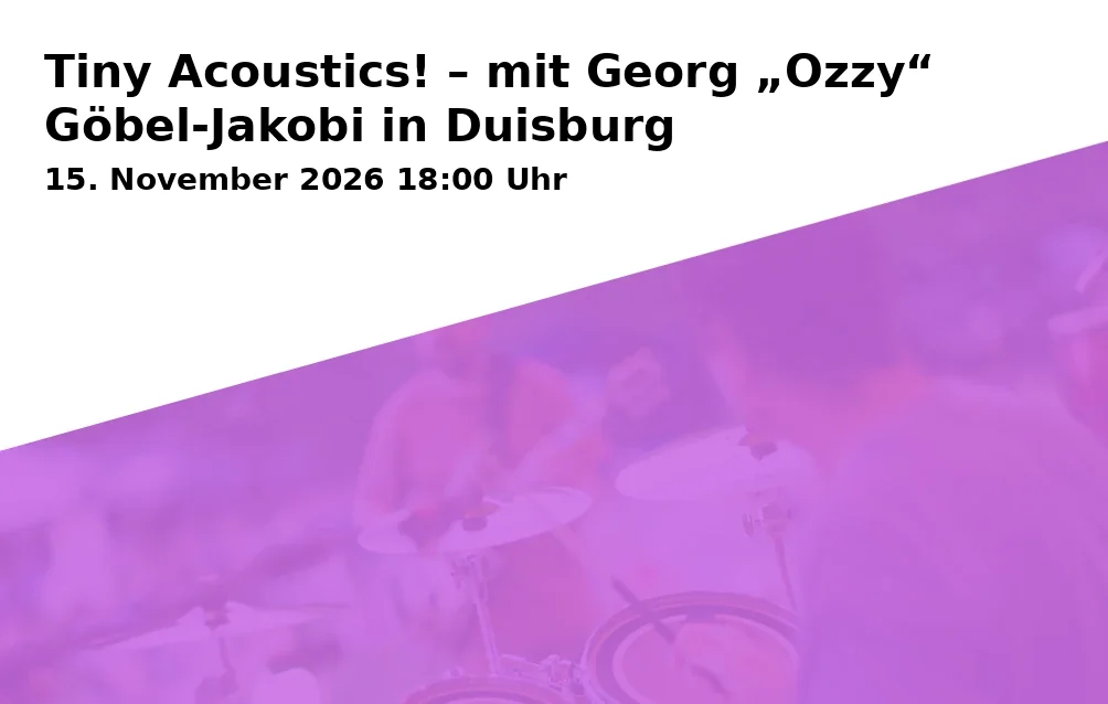 Event: Tiny Acoustics! – mit Georg „Ozzy“ Göbel-Jakobi in Duisburg