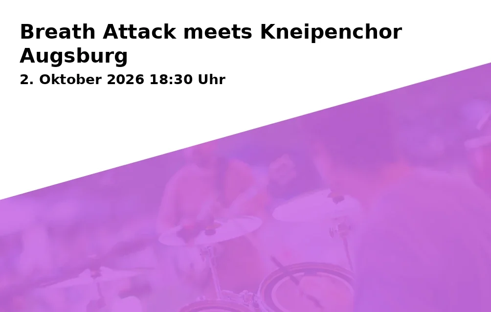 Event: Breath Attack meets Kneipenchor Augsburg in Kantine, Halderstraße 1, 86150 Augsburg on 2. Oktober 2026