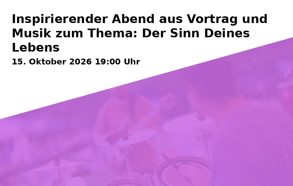Event: Inspirierender Abend aus Vortrag und Musik zum Thema: Der Sinn Deines Lebens in P7 Event Hub, Pilsenerstr. 7, 86199 Augsburg on 15. Oktober 2026