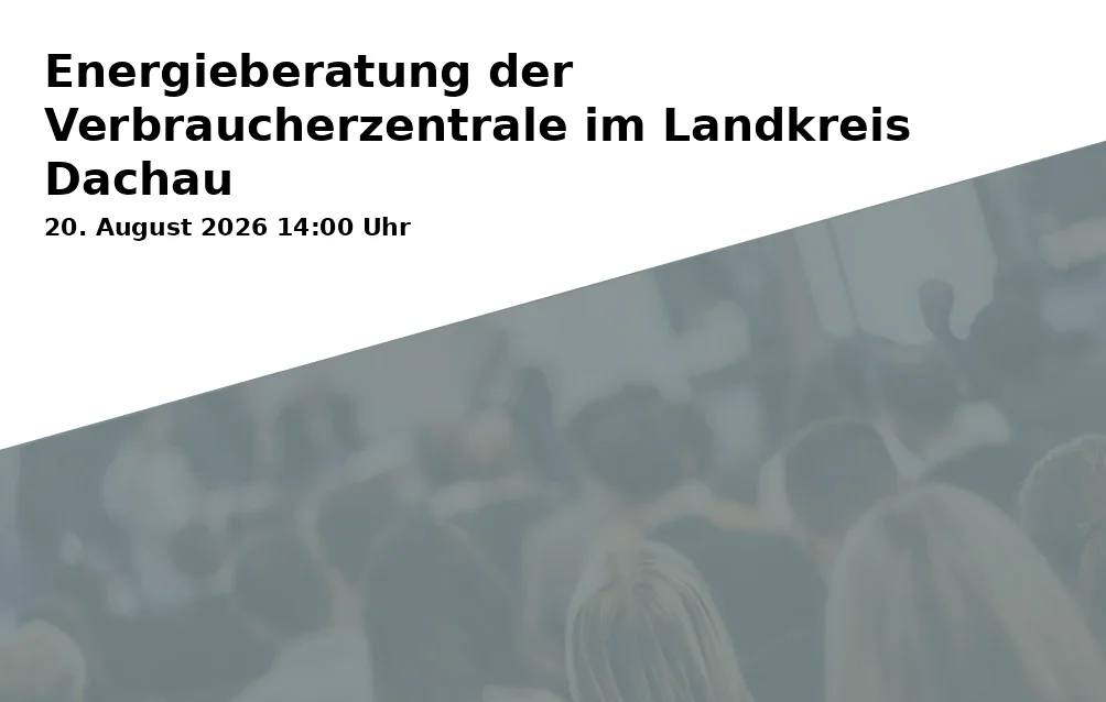 Event: Energy Consulting by the Consumer Advice Center in the Dachau District in Rathaus Markt Indersdorf, Marktplatz 1, 85229 Markt Indersdorf on 20. August 2026