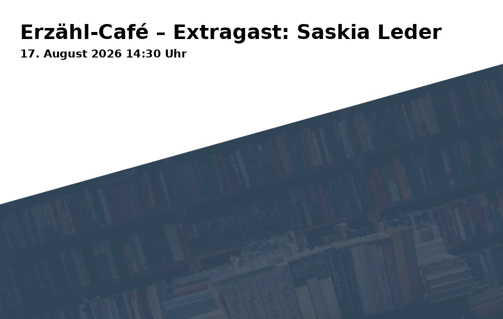 Event: Erzähl-Café – Extragast: Saskia Leder