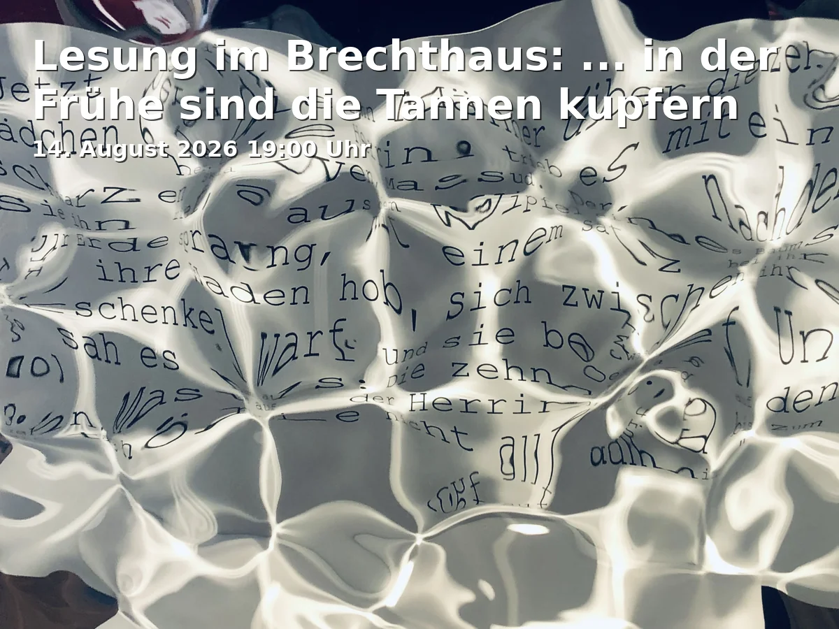 Event: Lesung im Brechthaus: ... in der Frühe sind die Tannen kupfern in Brechthaus, Auf dem Rain 7, 86152 Augsburg on 14. August 2026
