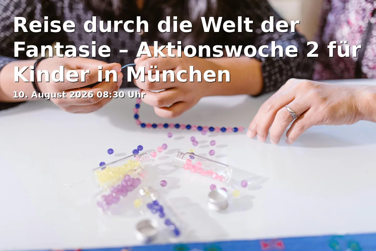 Event: Reise durch die Welt der Fantasie – Aktionswoche 2 für Kinder in München