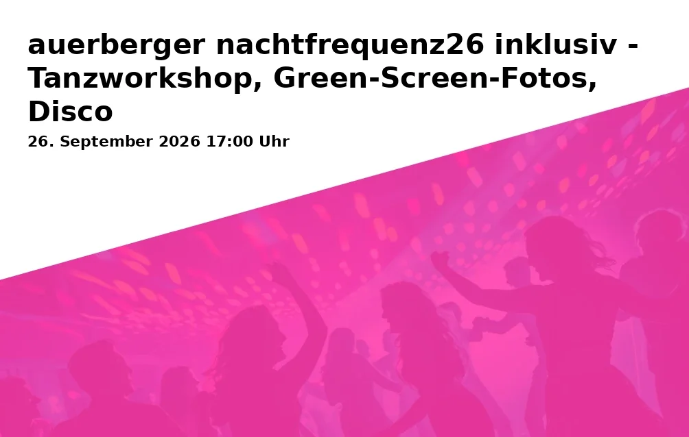 Event: auerberger nachtfrequenz26 inklusiv - Tanzworkshop, Green-Screen-Fotos, Disco