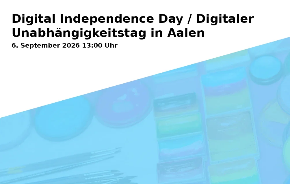Event: Digital Independence Day / Digitaler Unabhängigkeitstag in Aalen
