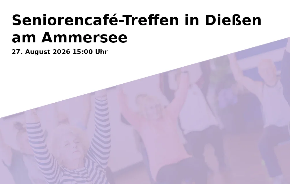 Event: Senior Café Meeting in Dießen am Ammersee in Strandhotel SüdSee, Jahnstraße 10, 86911 Dießen am Ammersee on 27. August 2026