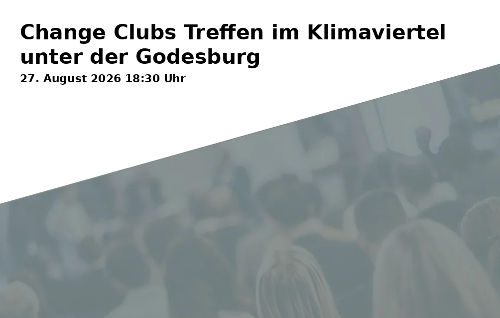 Event: Change Clubs Treffen im Klimaviertel unter der Godesburg in Zentrenmanagement Bad Godesberg, Am Fronhof 10, 53177 Bonn on 27. August 2026