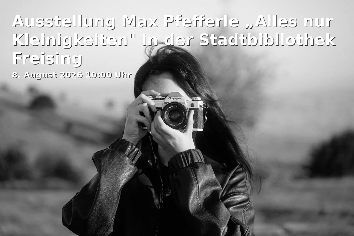 Event: Ausstellung Max Pfefferle „Alles nur Kleinigkeiten" in der Stadtbibliothek Freising in Stadtbibliothek, Weizengasse 3, 85354 Freising on 8. August 2026