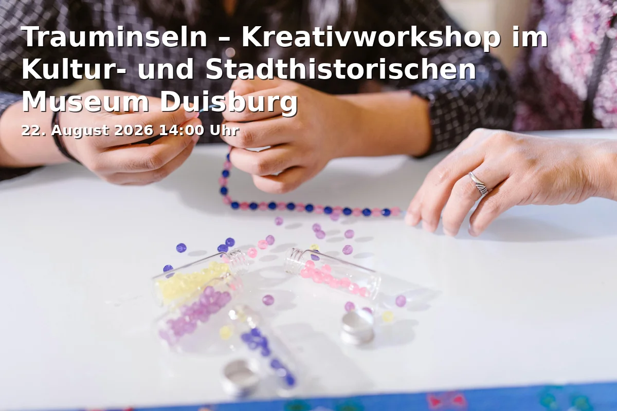 Event: Trauminseln – Kreativworkshop im Kultur- und Stadthistorischen Museum Duisburg in Kultur- und Stadthistorisches Museum Duisburg, Johannes-Corputius-Platz 1, 47051 Duisburg on 22. August 2026