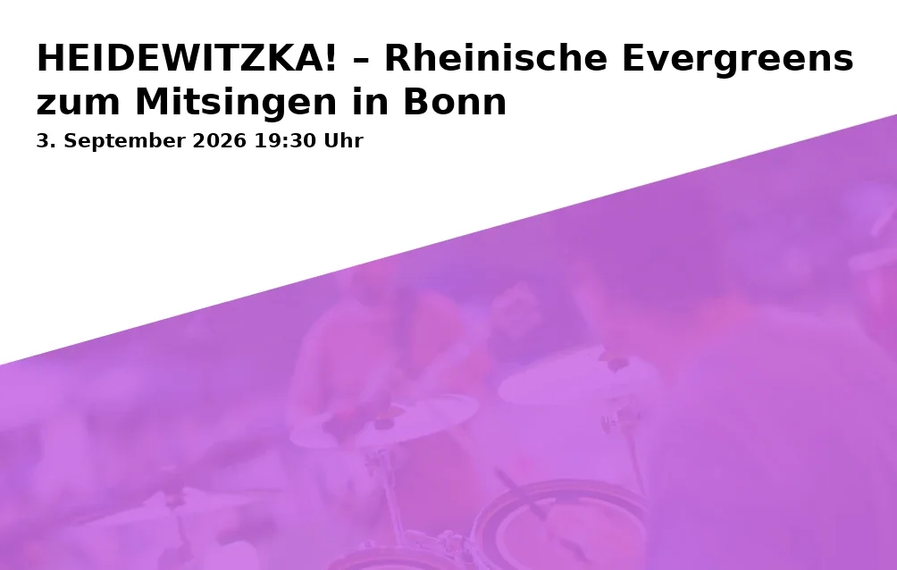 Event: HEIDEWITZKA! – Rheinische Evergreens zum Mitsingen in Bonn