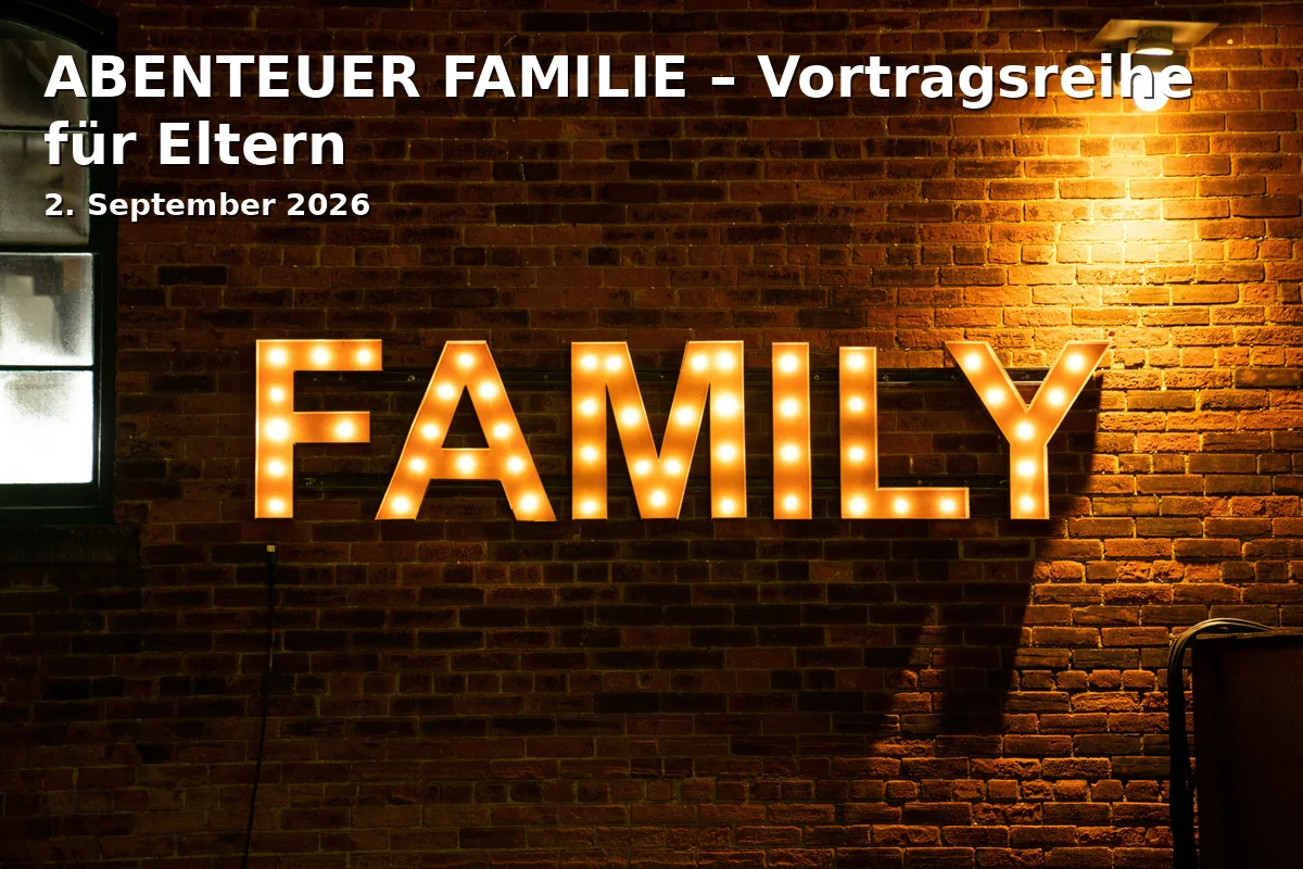 Event: ABENTEUER FAMILIE – Vortragsreihe für Eltern