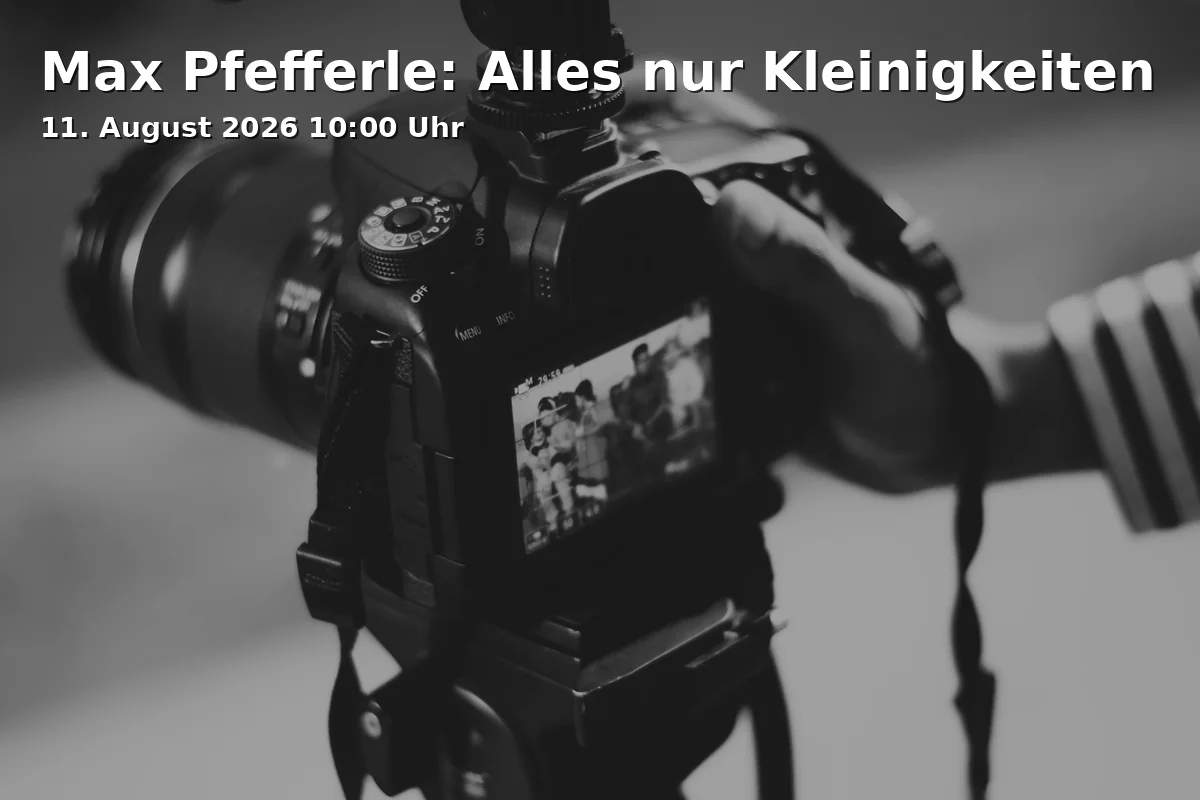 Event: Max Pfefferle: Alles nur Kleinigkeiten