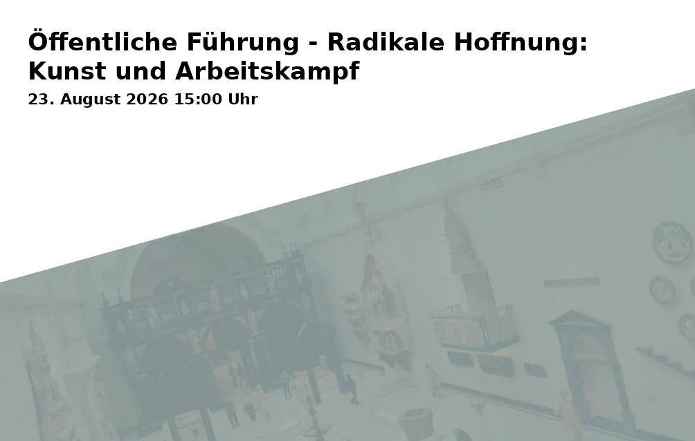 Event: Öffentliche Führung - Radikale Hoffnung: Kunst und Arbeitskampf in Kunstmuseum Gelsenkirchen, Horster Straße 5-7, Gelsenkirchen on 23. August 2026