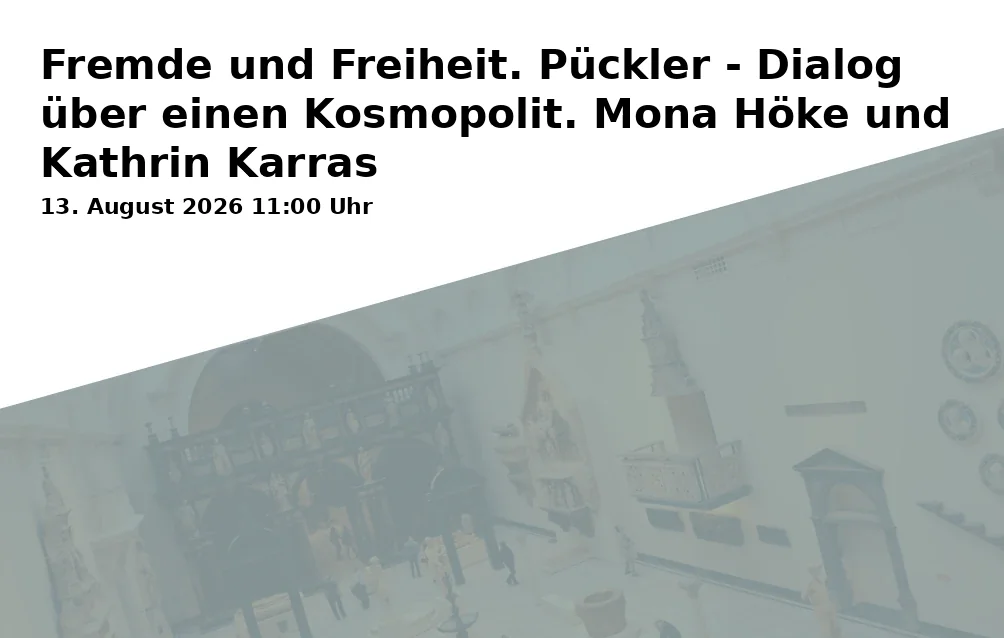 Event: Fremde und Freiheit. Pückler - Dialog über einen Kosmopolit. Mona Höke und Kathrin Karras in Brandenburgisches Landesmuseum für Moderne Kunst - Dieselkraftwerk Cottbus, Uferstraße/Am Amtsteich 15, 03046 Cottbus on 13. August 2026