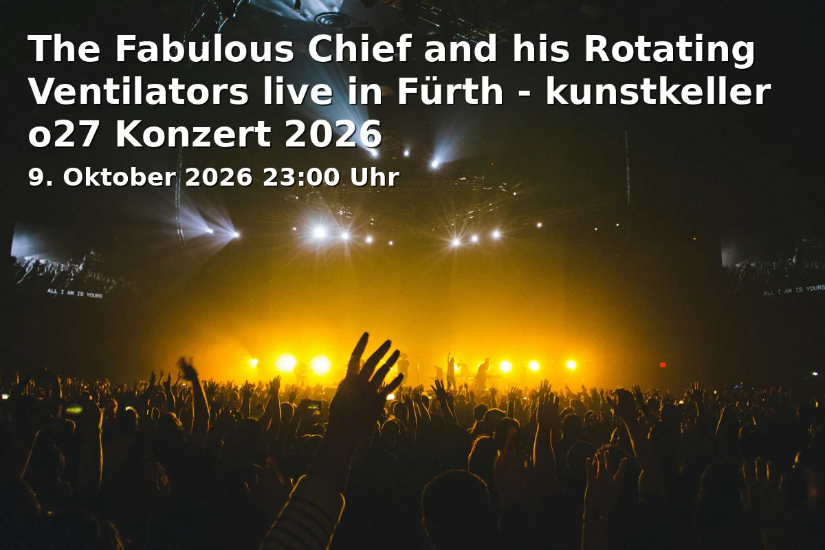 Event: The Fabulous Chief and his Rotating Ventilators live in Fürth - kunstkeller o27 Konzert 2026 in Ottostraße 27, 90762 Fürth on 9. Oktober 2026