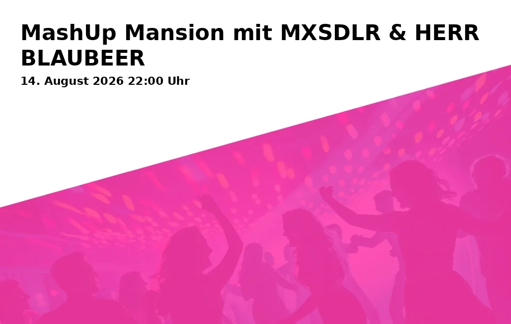 Event: MashUp Mansion mit MXSDLR & HERR BLAUBEER in Obere Sandstraße 7, 96049 Bamberg on 14. August 2026