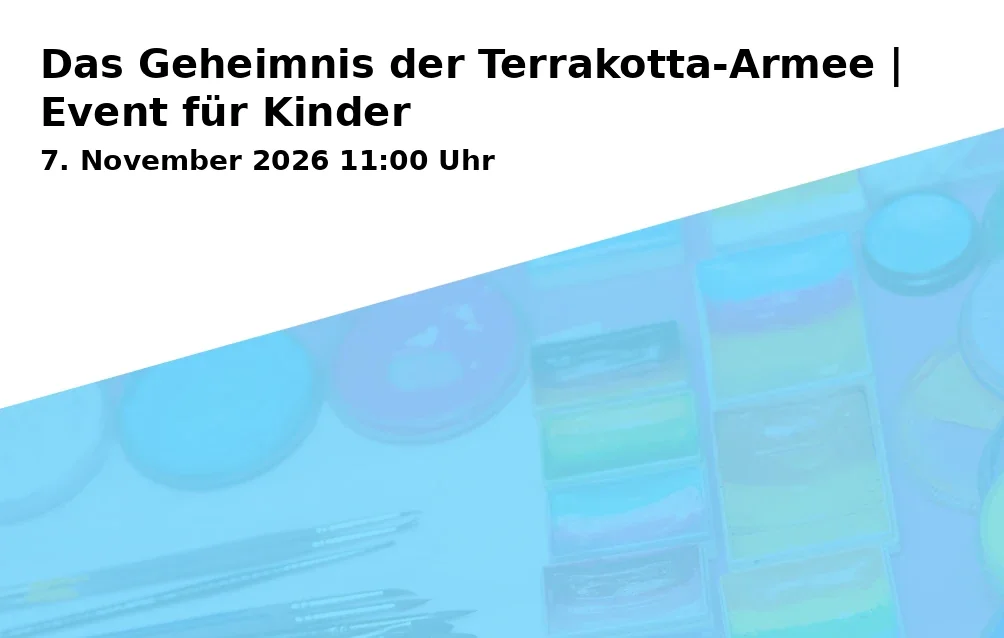 Event: Das Geheimnis der Terrakotta-Armee | Event für Kinder
