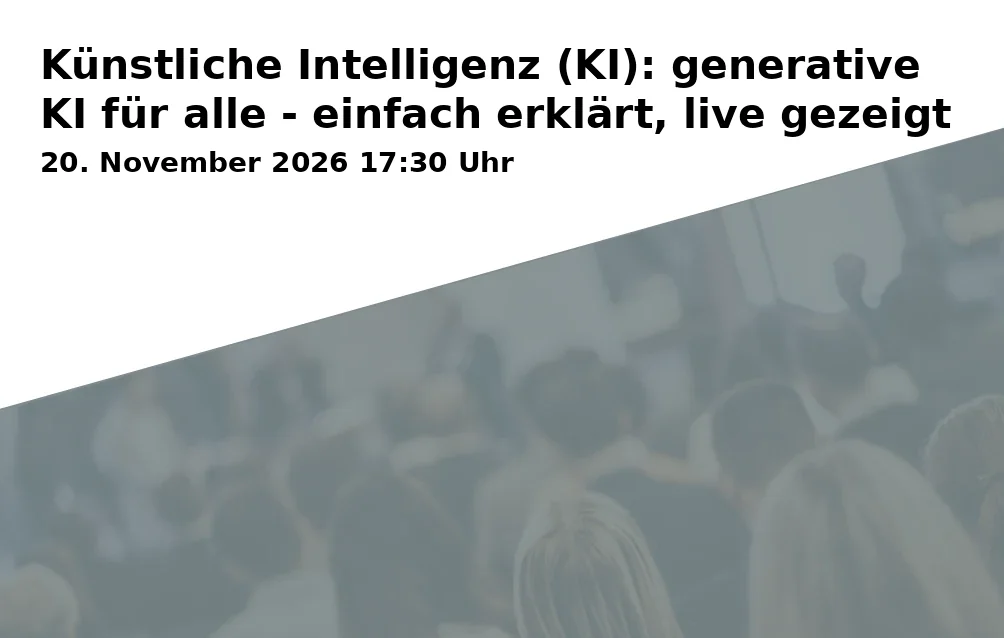 Event: Künstliche Intelligenz (KI): generative KI für alle - einfach erklärt, live gezeigt