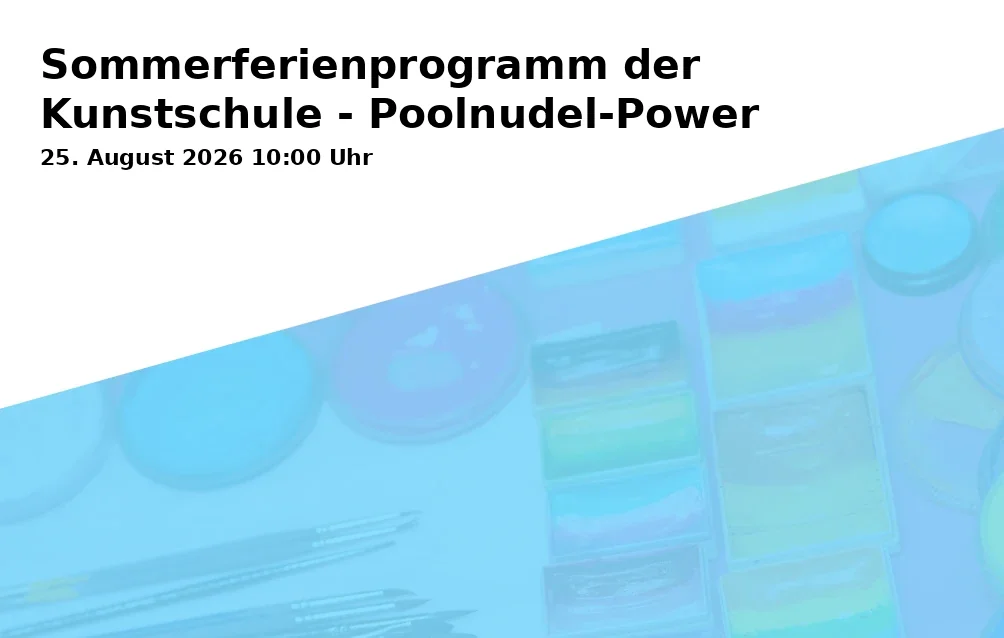 Event: Sommerferienprogramm der Kunstschule - Poolnudel-Power