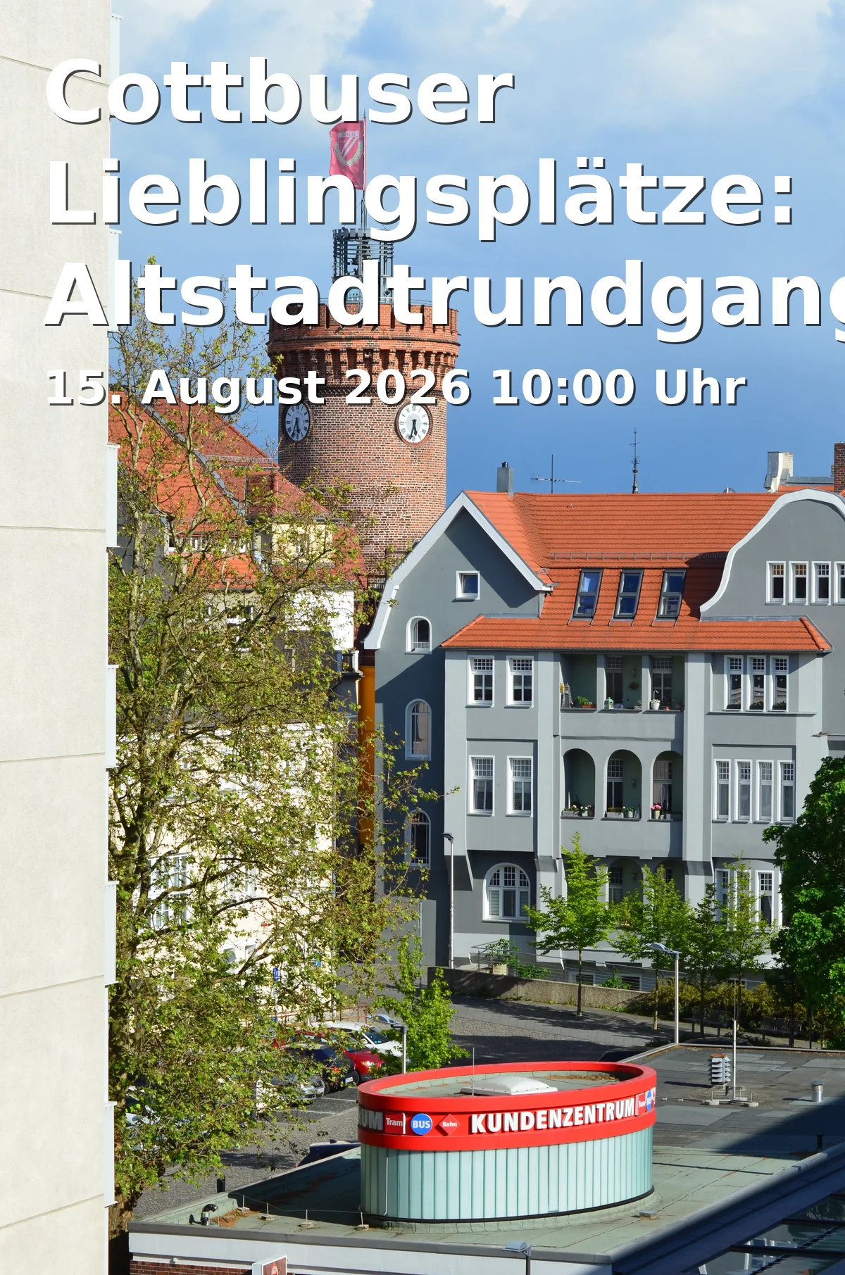 Event: Cottbuser Lieblingsplätze: Altstadtrundgang (Sa) in Stadthalle Cottbus, Berliner Platz 6, 03046 Cottbus on 15. August 2026