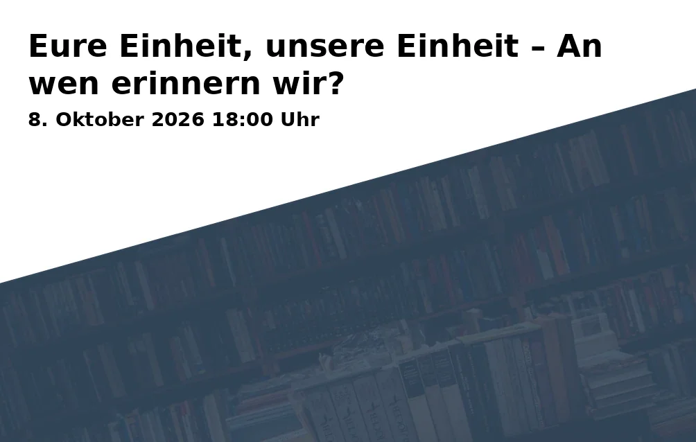 Event: Eure Einheit, unsere Einheit – An wen erinnern wir?